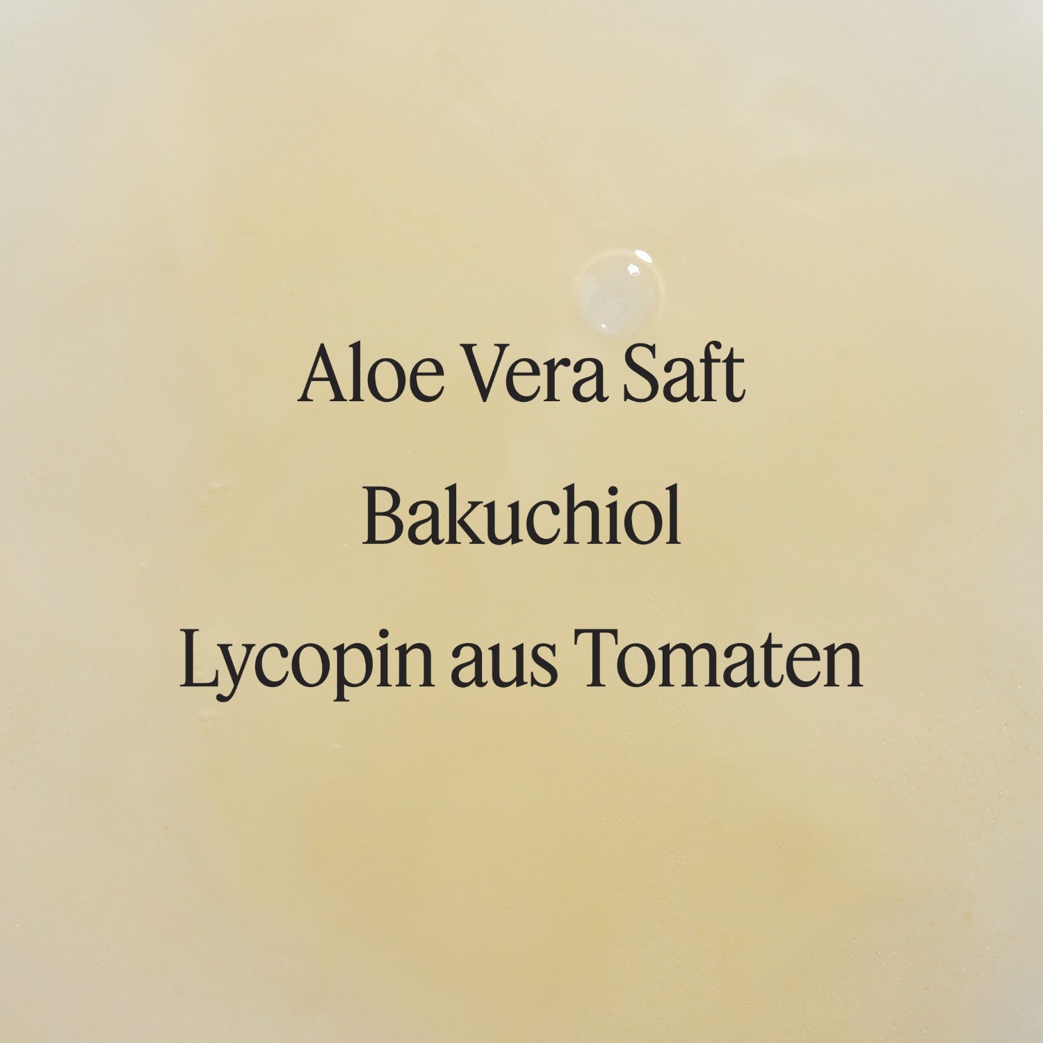 Santaverde Bakuchiol Drops – Texturbild des natürlichen Anti-Aging Serums mit den Hauptinhaltsstoffen Aloe Vera Saft, Bakuchiol und Lycopin aus Tomaten